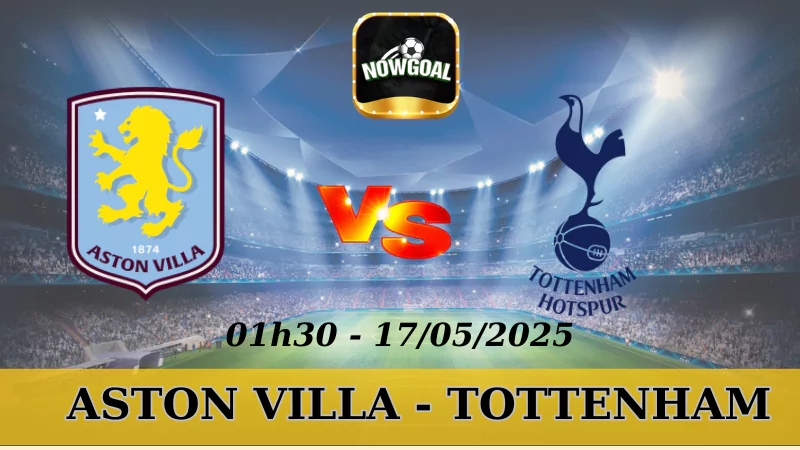 Kèo Hôm Nay NHA - Aston Villa Vs Tottenham, 17/5/2025