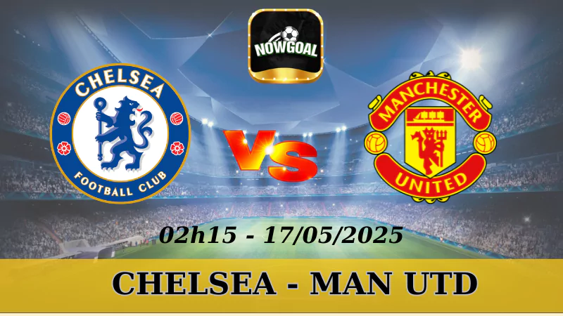 Tỷ Lệ Kèo Nhà Cái NHA - Chelsea Vs MU, 17/5/2025
