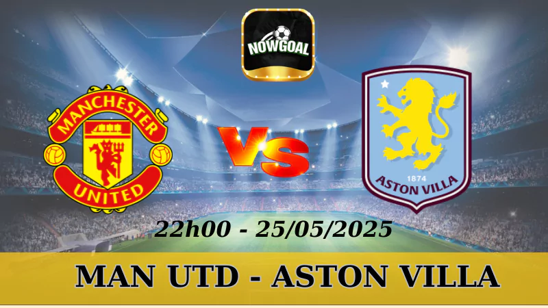 Kèo Hôm Nay NHA - MU Vs Aston Villa, 25/5/2025