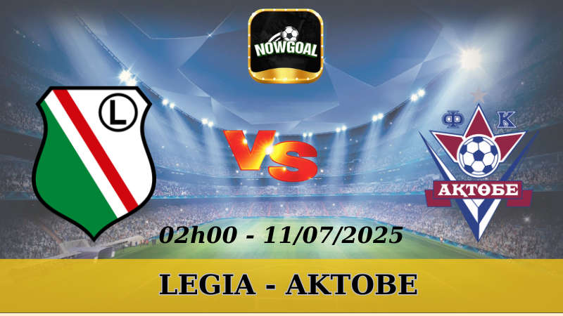Nhận Định Kèo Nhà Cái Europa League - Legia Vs Aktobe - 11/7/2025